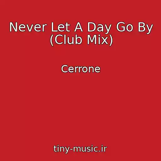کاور آهنگ Never Let A Day Go By (Club Mix) از Cerrone