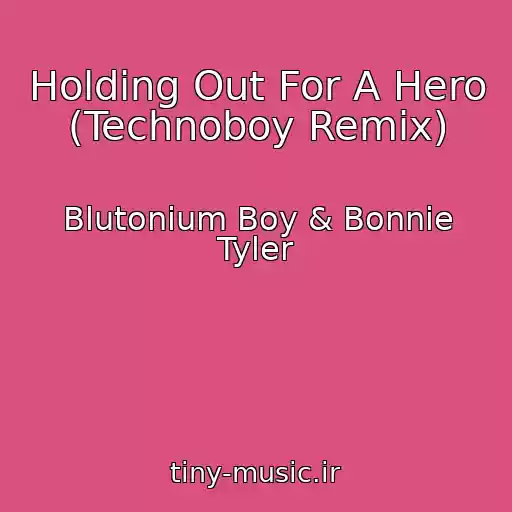 کاور آهنگ Holding Out For A Hero (Technoboy Remix) از Blutonium Boy & Bonnie Tyler