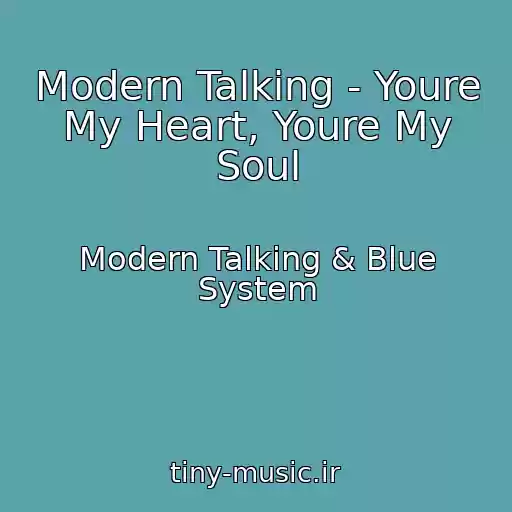 کاور آهنگ Modern Talking - Youre My Heart, Youre My Soul از Modern Talking & Blue System