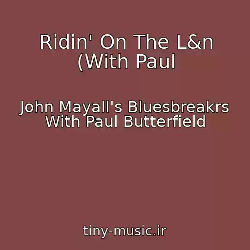 کاور آهنگ Ridin' On The L&n (With Paul از John Mayall's Bluesbreakrs With Paul Butterfield
