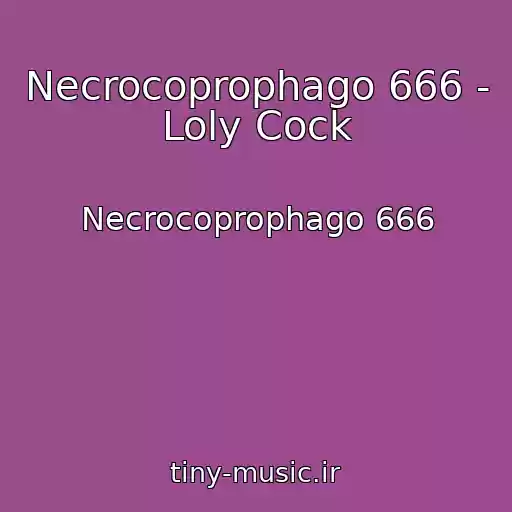 کاور آهنگ Necrocoprophago 666 - Loly Cock از Necrocoprophago 666