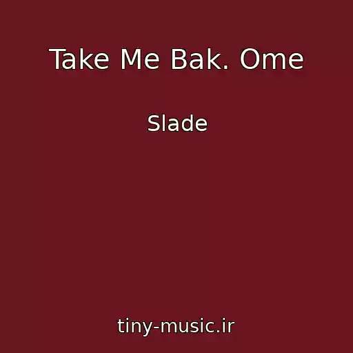 کاور آهنگ Take Me Bak. Ome از Slade