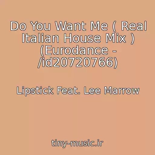 کاور آهنگ Do You Want Me ( Real Italian House Mix ) (Eurodance - /id20720766) از Lipstick Feat. Lee Marrow