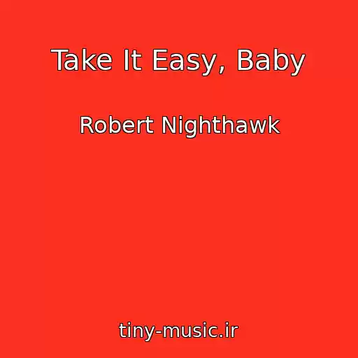 کاور آهنگ Take It Easy, Baby از Robert Nighthawk