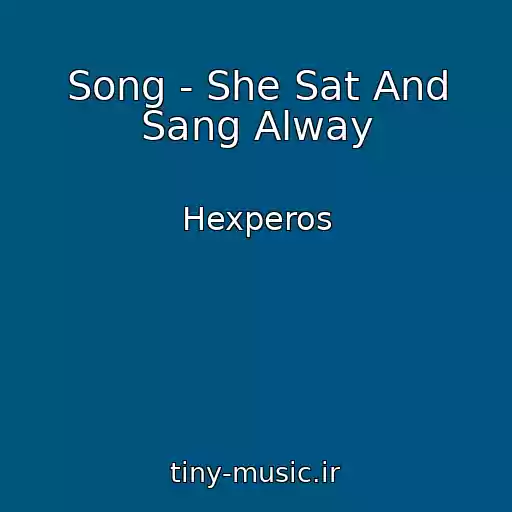 کاور آهنگ Song - She Sat And Sang Alway از Hexperos