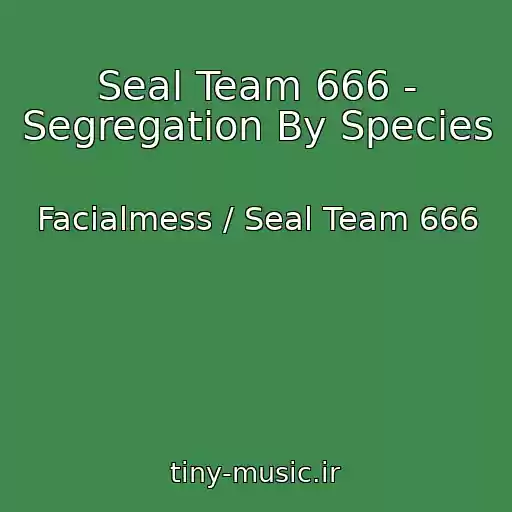 کاور آهنگ Seal Team 666 - Segregation By Species از Facialmess / Seal Team 666