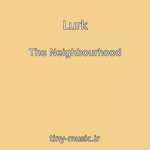 کاور آهنگ Lurk از The Neighbourhood
