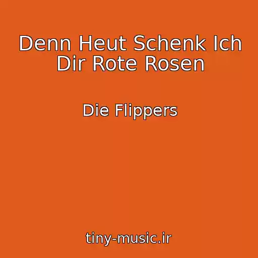 کاور آهنگ Denn Heut Schenk Ich Dir Rote Rosen از Die Flippers