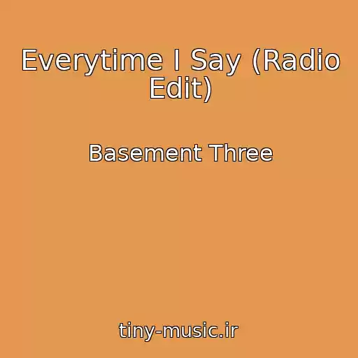کاور آهنگ Everytime I Say (Radio Edit) از Basement Three