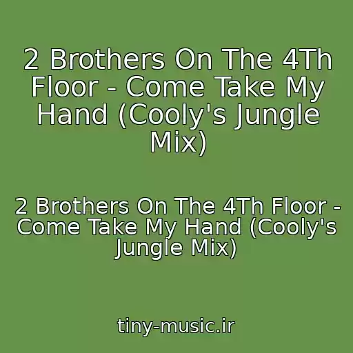 کاور آهنگ 2 Brothers On The 4Th Floor - Come Take My Hand (Cooly's Jungle Mix) از 2 Brothers On The 4Th Floor - Come Take My Hand (Cooly's Jungle Mix)