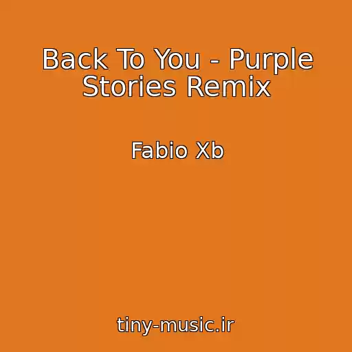 کاور آهنگ Back To You - Purple Stories Remix از Fabio Xb