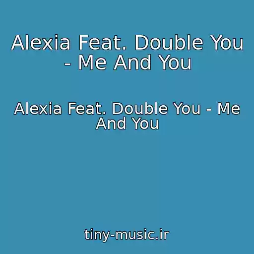 کاور آهنگ Alexia Feat. Double You - Me And You از Alexia Feat. Double You - Me And You