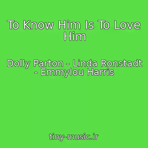 کاور آهنگ To Know Him Is To Love Him از Dolly Parton - Linda Ronstadt - Emmylou Harris