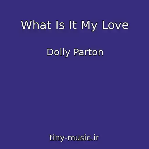 کاور آهنگ What Is It My Love از Dolly Parton