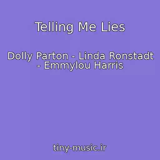 کاور آهنگ Telling Me Lies از Dolly Parton - Linda Ronstadt - Emmylou Harris