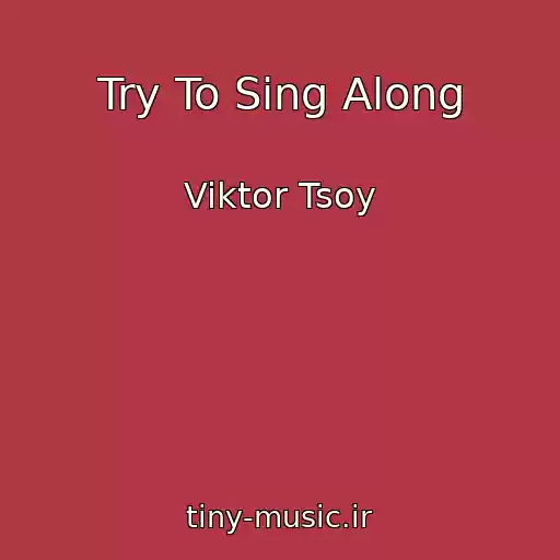 کاور آهنگ Try To Sing Along از Viktor Tsoy