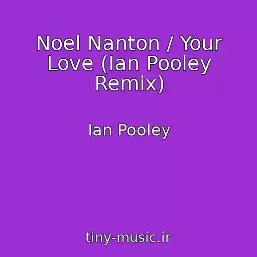 کاور آهنگ Noel Nanton / Your Love (Ian Pooley Remix) از Ian Pooley