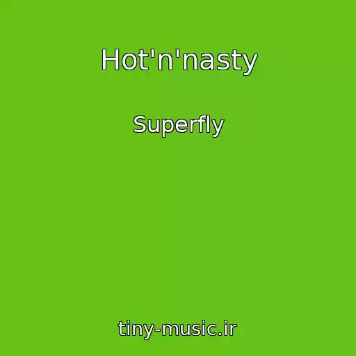 کاور آهنگ Hot'n'nasty از Superfly