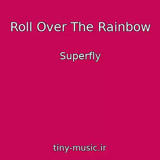 کاور آهنگ Roll Over The Rainbow از Superfly