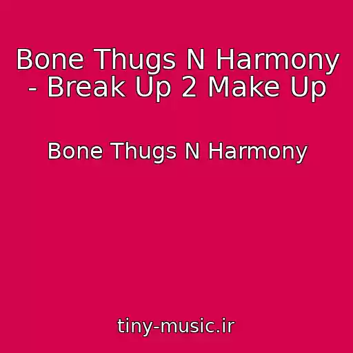 کاور آهنگ Bone Thugs N Harmony - Break Up 2 Make Up از Bone Thugs N Harmony