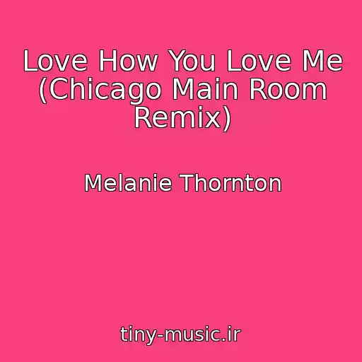 کاور آهنگ Love How You Love Me (Chicago Main Room Remix) از Melanie Thornton