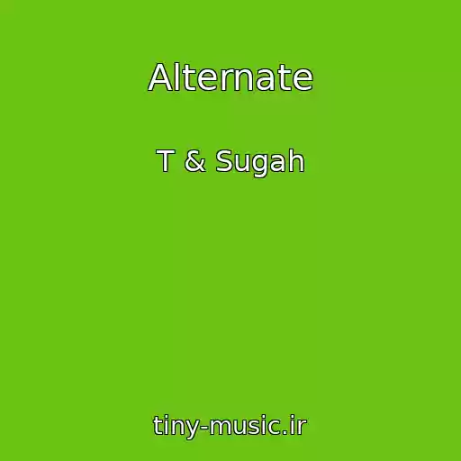 کاور آهنگ Alternate از T & Sugah