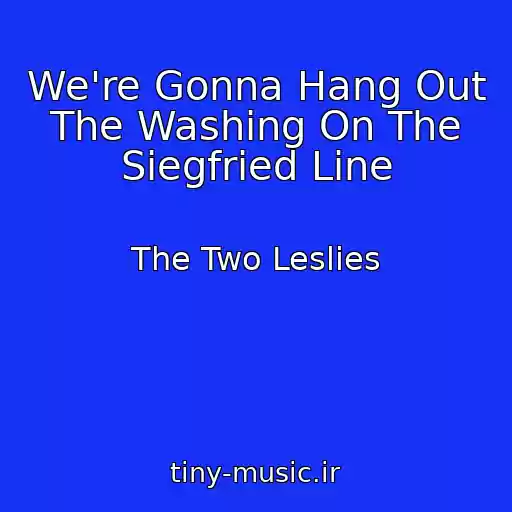 کاور آهنگ We're Gonna Hang Out The Washing On The Siegfried Line از The Two Leslies