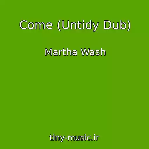 کاور آهنگ Come (Untidy Dub) از Martha Wash