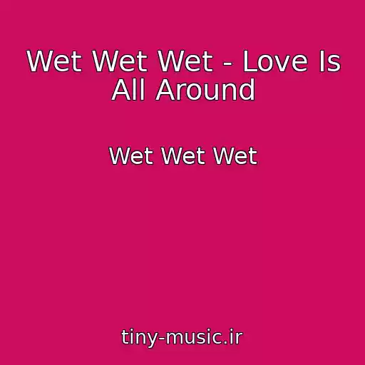 کاور آهنگ Wet Wet Wet - Love Is All Around از Wet Wet Wet