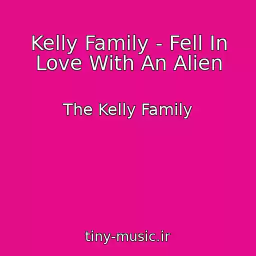 کاور آهنگ Kelly Family - Fell In Love With An Alien از The Kelly Family