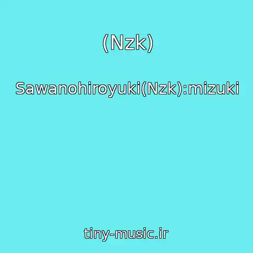 کاور آهنگ (Nzk) از Sawanohiroyuki(Nzk):mizuki