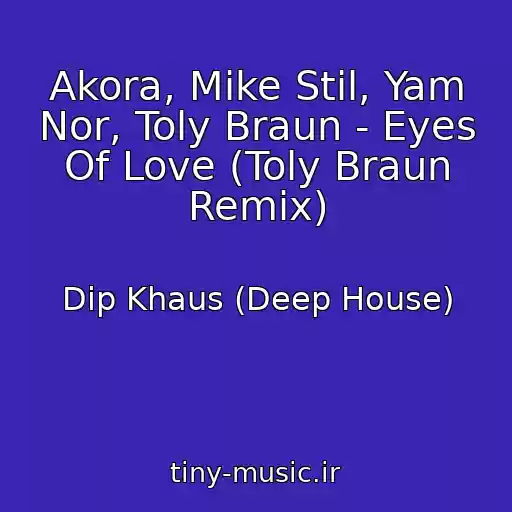 کاور آهنگ Akora, Mike Stil, Yam Nor, Toly Braun - Eyes Of Love (Toly Braun Remix) از Dip Khaus (Deep House)