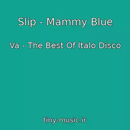کاور آهنگ Slip - Mammy Blue از Va - The Best Of Italo Disco