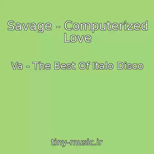 کاور آهنگ Savage - Computerized Love از Va - The Best Of Italo Disco
