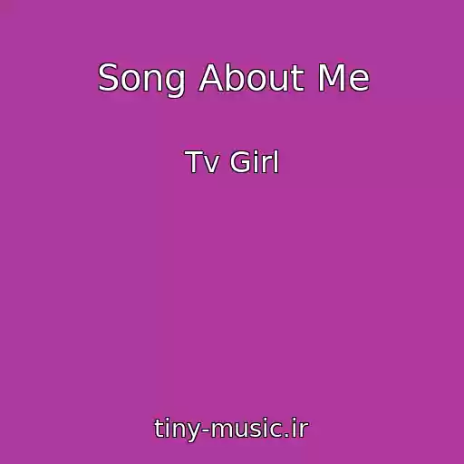 کاور آهنگ Song About Me از Tv Girl