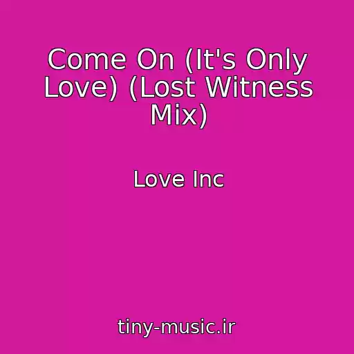 کاور آهنگ Come On (It's Only Love) (Lost Witness Mix) از Love Inc
