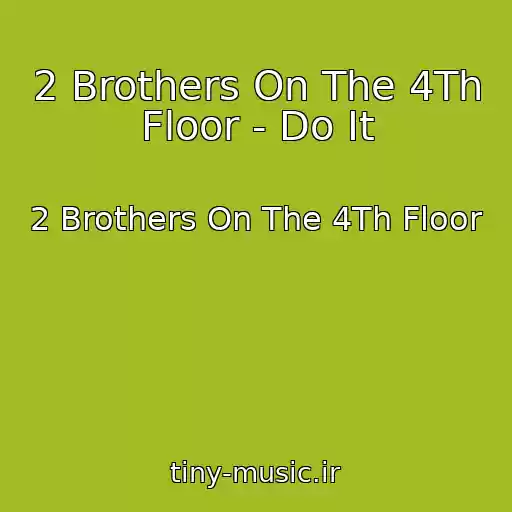 کاور آهنگ 2 Brothers On The 4Th Floor - Do It از 2 Brothers On The 4Th Floor