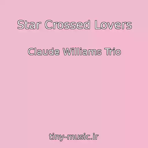 کاور آهنگ Star Crossed Lovers از Claude Williams Trio