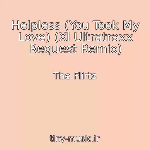 کاور آهنگ Helpless (You Took My Love) (Xl Ultratraxx Request Remix) از The Flirts