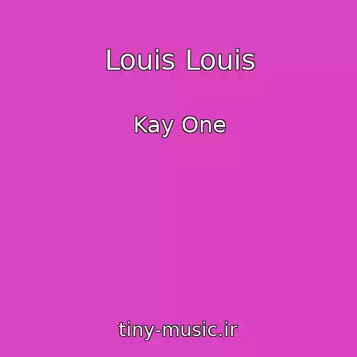 کاور آهنگ Louis Louis از Kay One