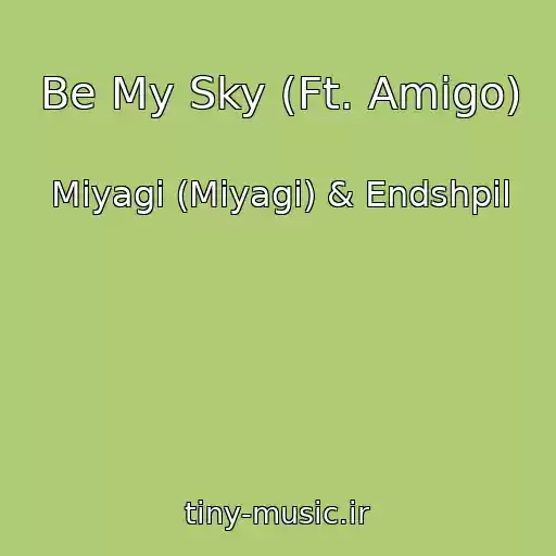 کاور آهنگ Be My Sky (Ft. Amigo) از Miyagi (Miyagi) & Endshpil