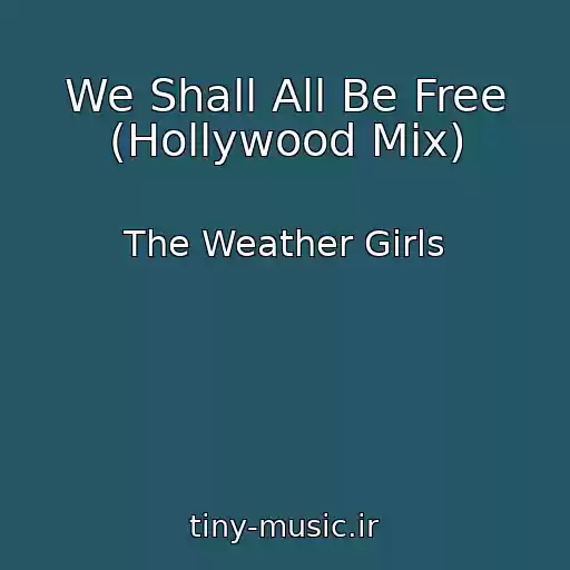 کاور آهنگ We Shall All Be Free (Hollywood Mix) از The Weather Girls