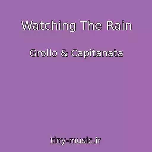 کاور آهنگ Watching The Rain از Grollo & Capitanata