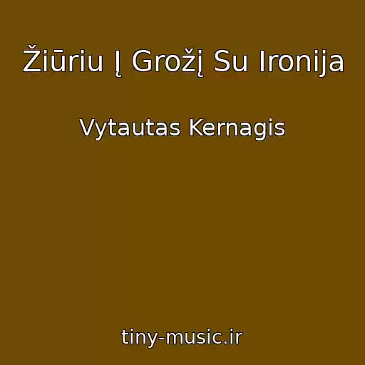 کاور آهنگ Žiūriu Į Grožį Su Ironija از Vytautas Kernagis