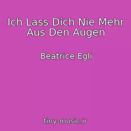 کاور آهنگ Ich Lass Dich Nie Mehr Aus Den Augen از Beatrice Egli