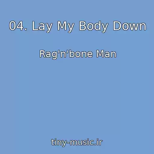 کاور آهنگ 04. Lay My Body Down از Rag'n'bone Man
