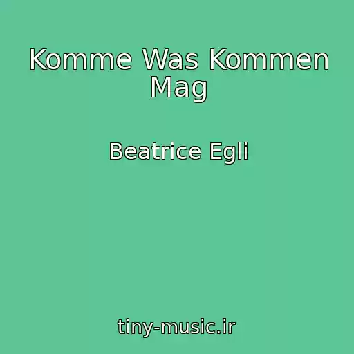 کاور آهنگ Komme Was Kommen Mag از Beatrice Egli