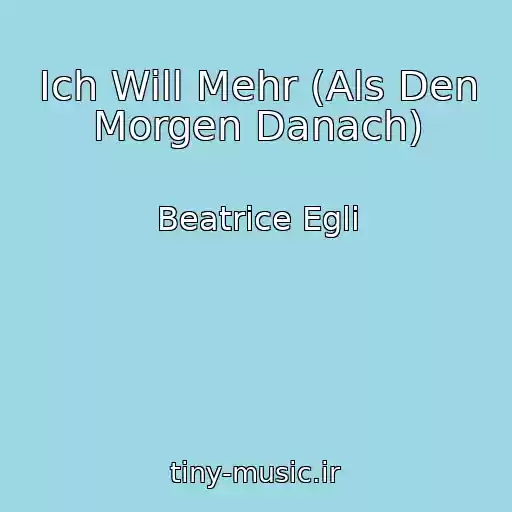 کاور آهنگ Ich Will Mehr (Als Den Morgen Danach) از Beatrice Egli