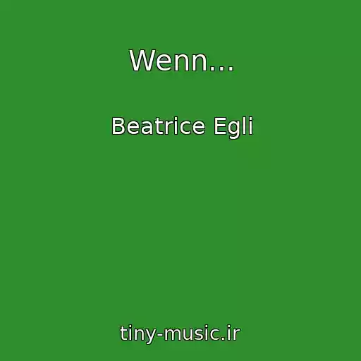 کاور آهنگ Wenn... از Beatrice Egli