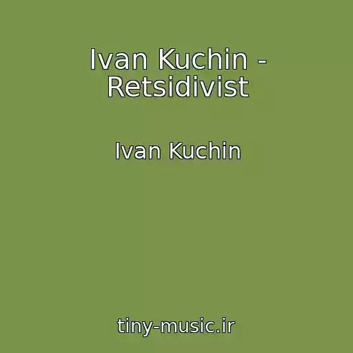کاور آهنگ Ivan Kuchin - Retsidivist از Ivan Kuchin